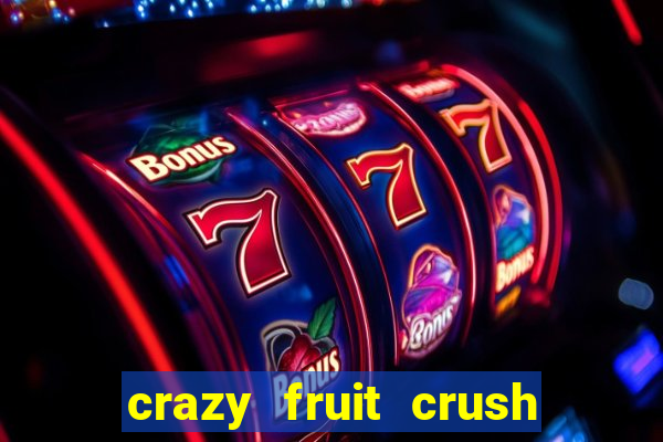 crazy fruit crush ganhar dinheiro